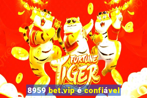 8959 bet.vip é confiável