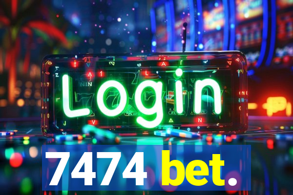 7474 bet.