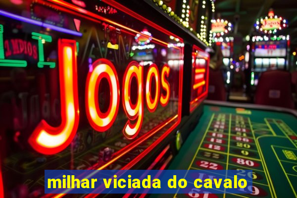 milhar viciada do cavalo