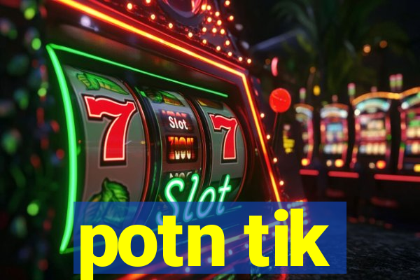 potn tik