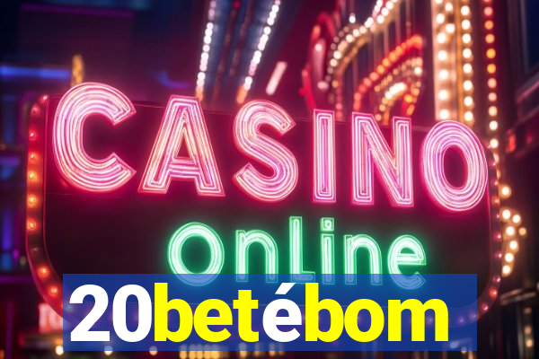 20betébom