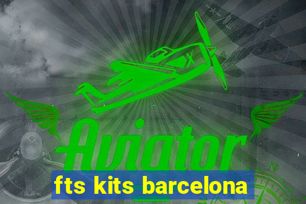 fts kits barcelona
