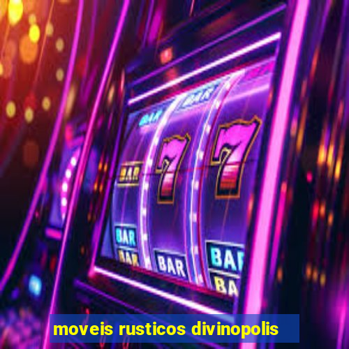 moveis rusticos divinopolis