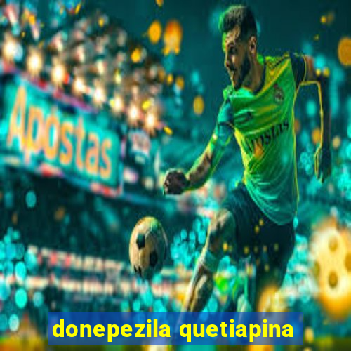 donepezila quetiapina