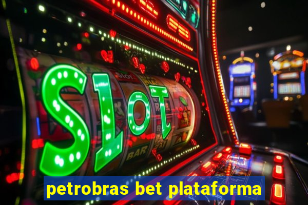 petrobras bet plataforma