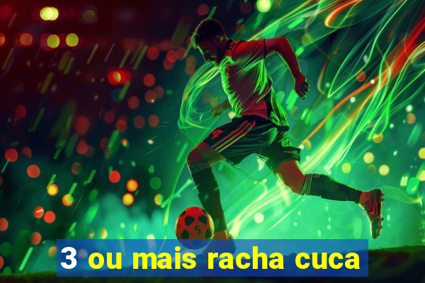 3 ou mais racha cuca
