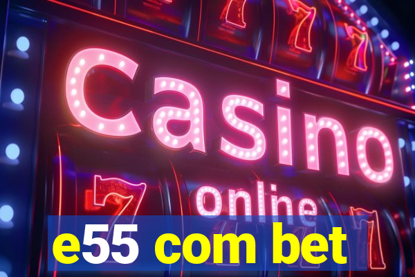e55 com bet