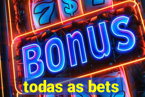 todas as bets