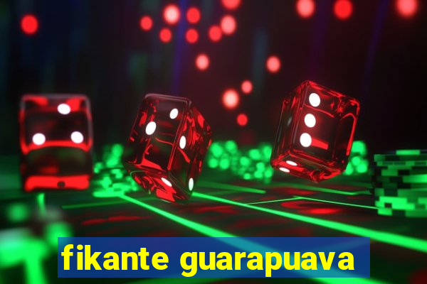 fikante guarapuava
