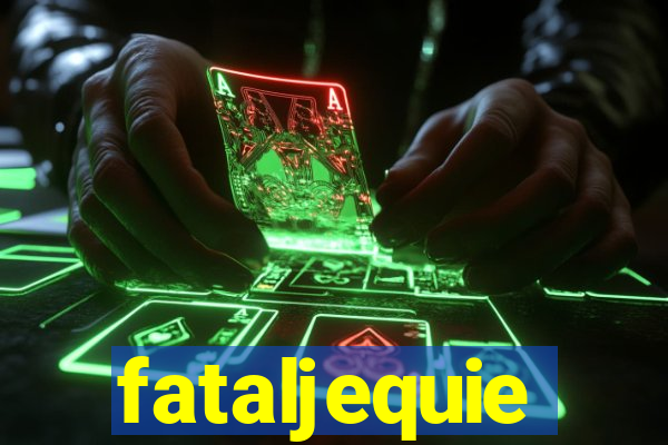 fataljequie