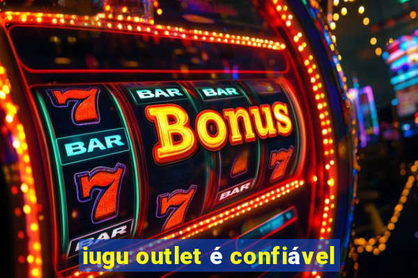 iugu outlet é confiável