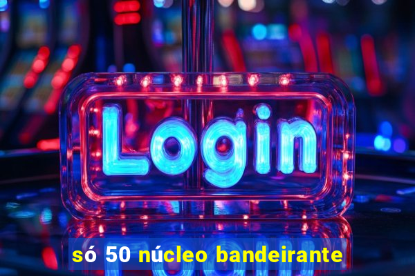 só 50 núcleo bandeirante
