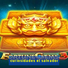 curiosidades el salvador