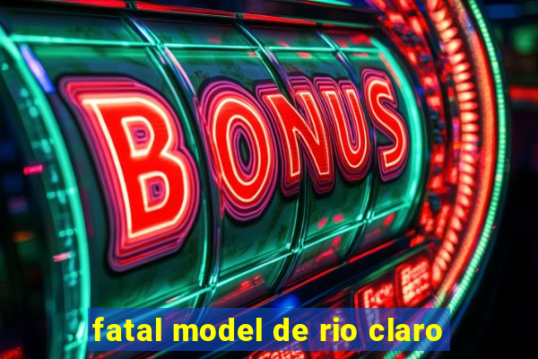fatal model de rio claro