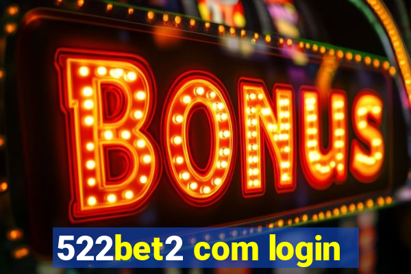 522bet2 com login