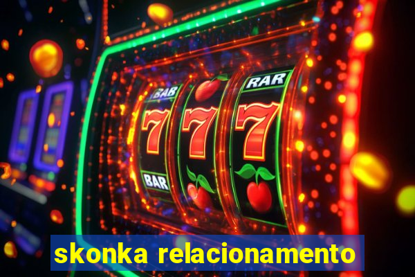 skonka relacionamento