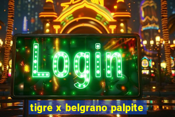 tigre x belgrano palpite