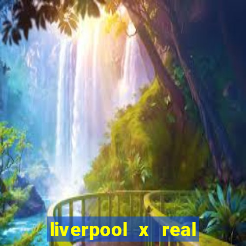 liverpool x real madrid futemax