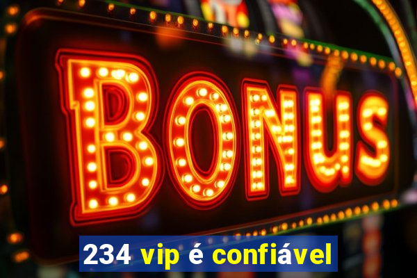 234 vip é confiável