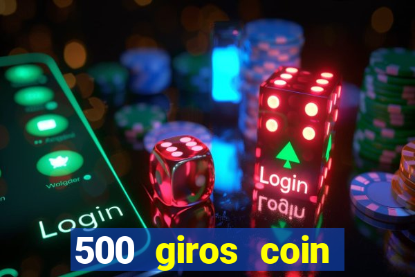 500 giros coin master grátis