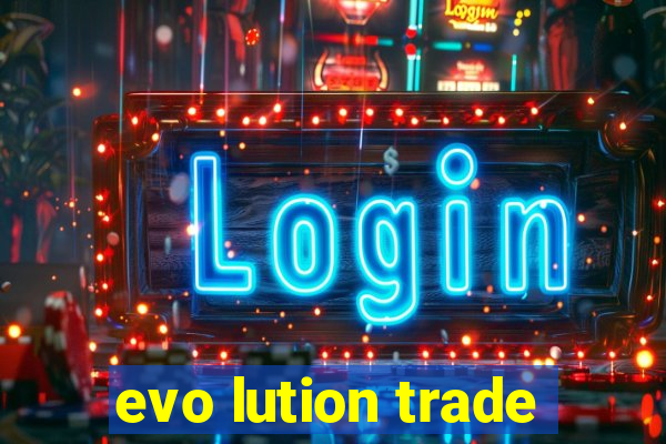 evo lution trade
