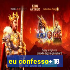 eu confesso+18