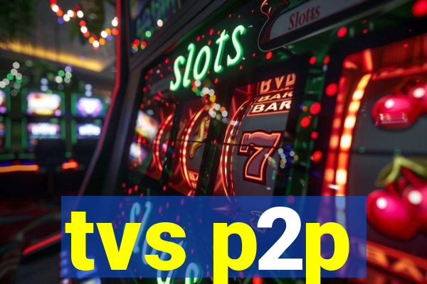 tvs p2p