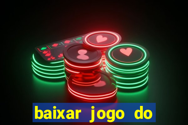 baixar jogo do tigrinho para ganhar dinheiro
