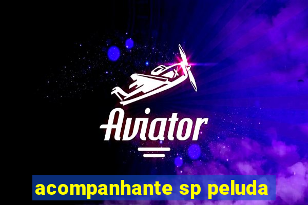 acompanhante sp peluda