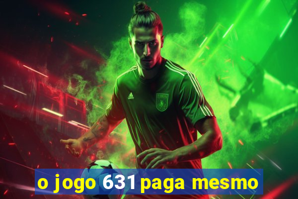 o jogo 631 paga mesmo