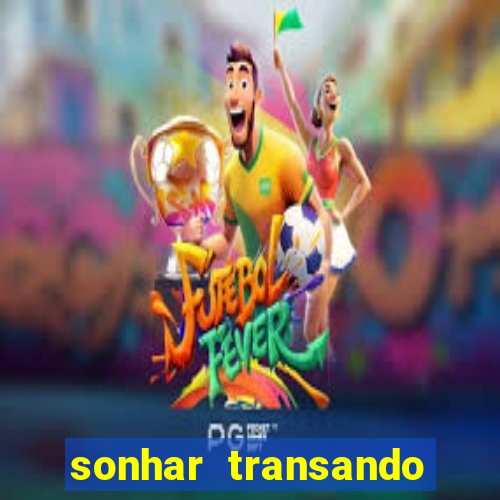 sonhar transando jogo do bicho