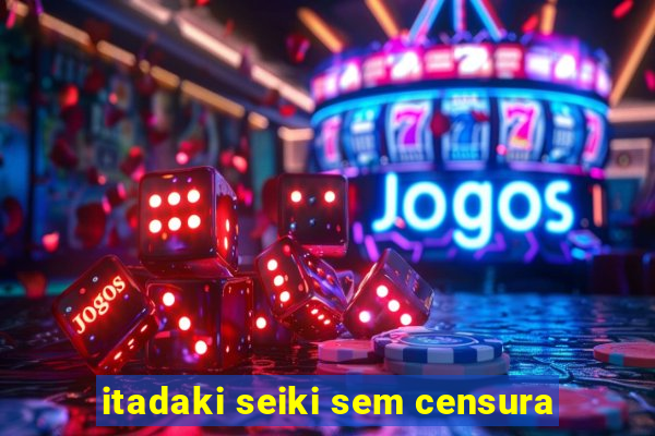 itadaki seiki sem censura