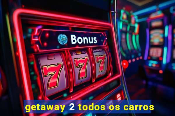 getaway 2 todos os carros