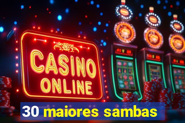 30 maiores sambas