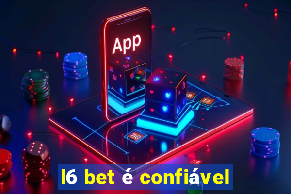 l6 bet é confiável