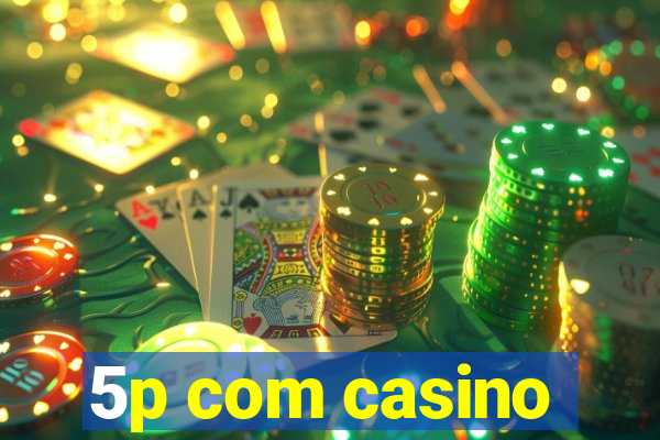 5p com casino