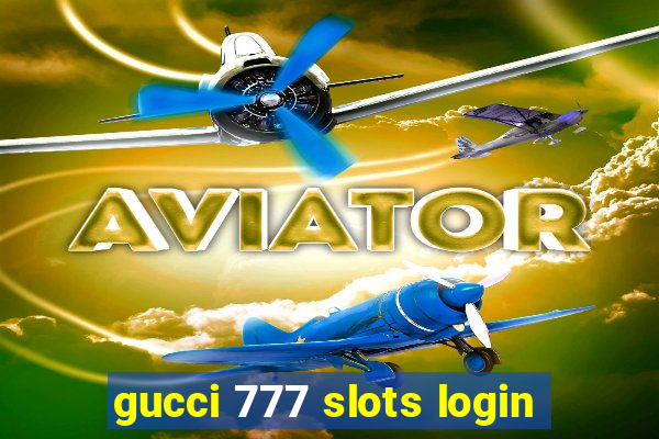 gucci 777 slots login