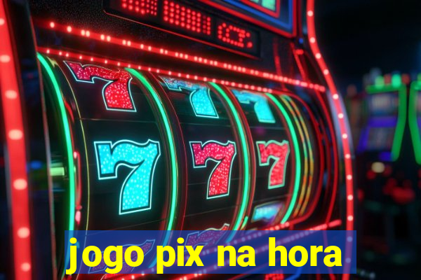 jogo pix na hora