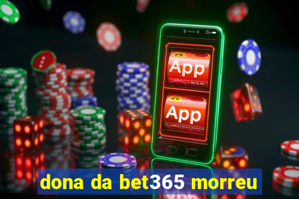 dona da bet365 morreu