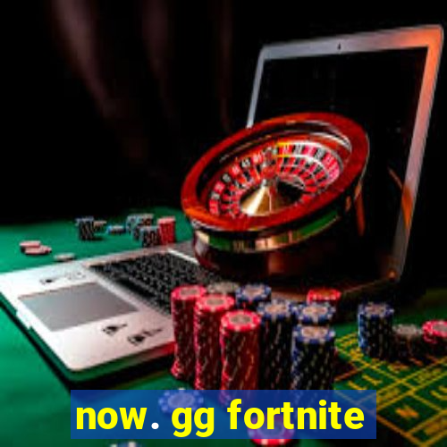 now. gg fortnite