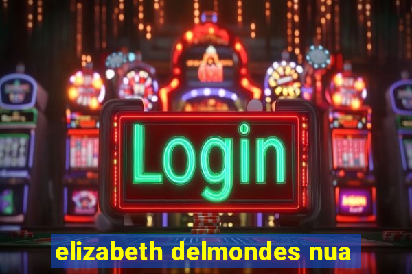 elizabeth delmondes nua