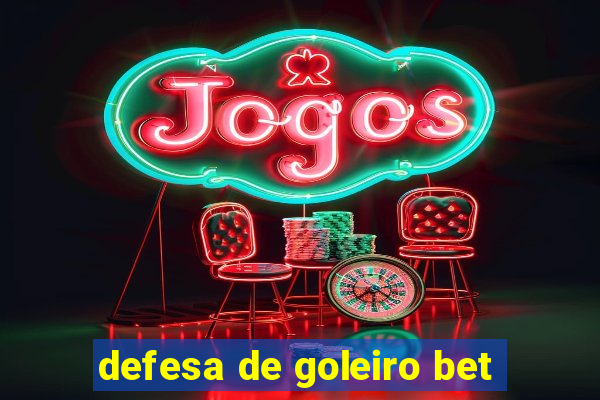 defesa de goleiro bet