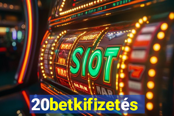 20betkifizetés