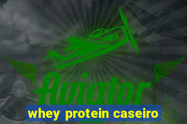 whey protein caseiro