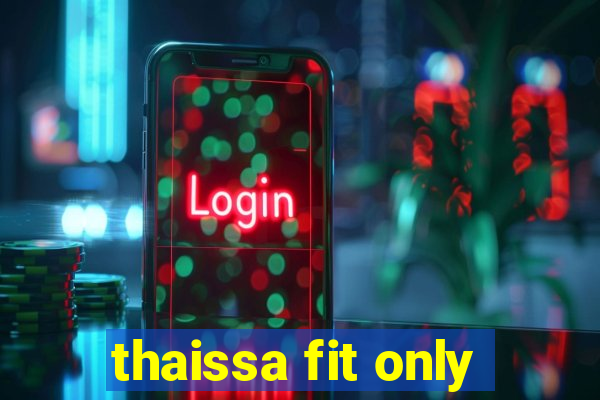 thaissa fit only