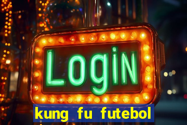 kung fu futebol clube online