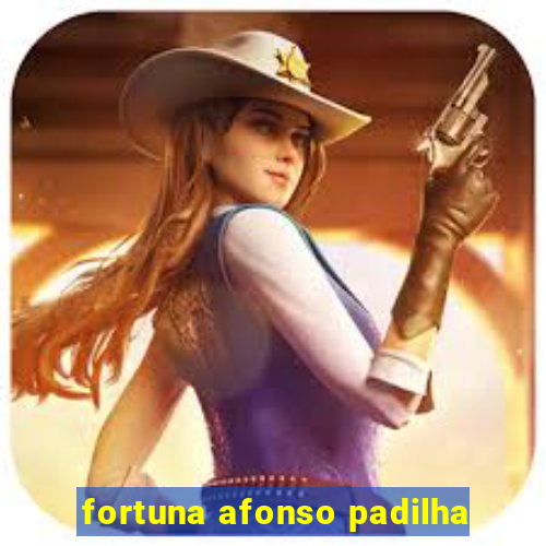 fortuna afonso padilha