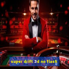 super drift 3d no flash
