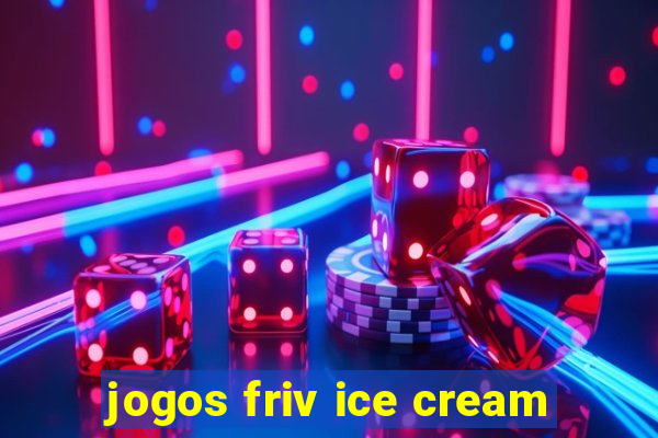 jogos friv ice cream