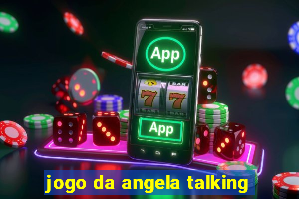 jogo da angela talking
